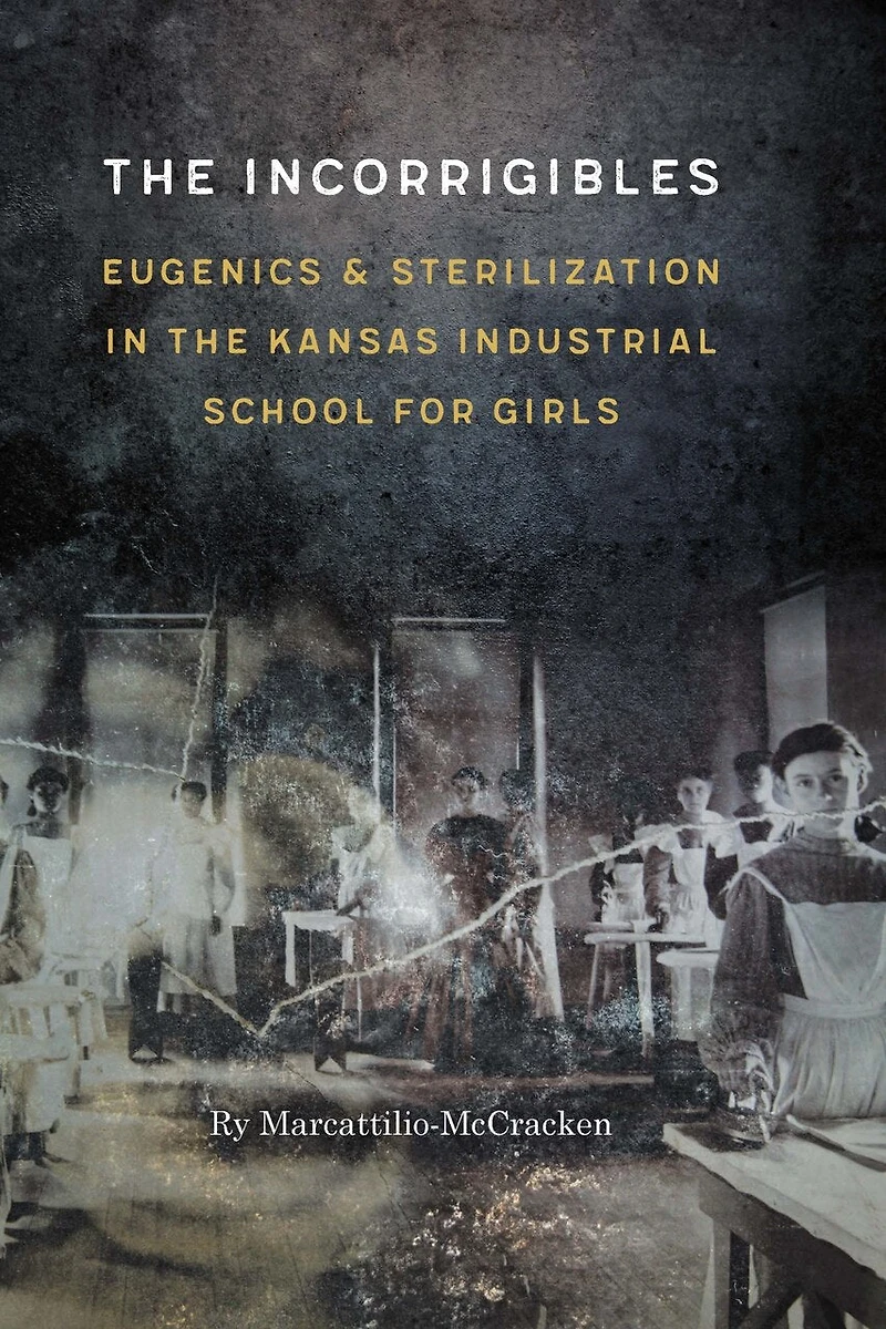the Incorrigibles: Eugenics and Sterilization Kansas Industrial School for Girls