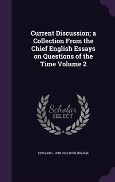 Current Discussion; a Collection From the Chief English Essays on Questions of Time; Volume 2