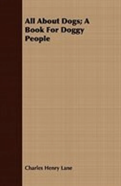 All About Dogs; A Book For Doggy People