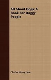 All About Dogs; A Book For Doggy People