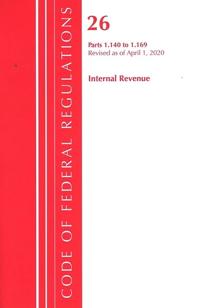 Code Of Federal Regulations, Title 26 Internal Revenue 1.140-1.169, Revised As Of April 1, 2020