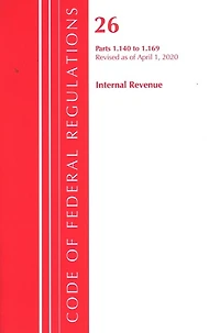 Code Of Federal Regulations, Title 26 Internal Revenue 1.140-1.169, Revised As Of April 1, 2020