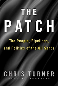 the Patch: People, Pipelines, and Politics of Oil Sands