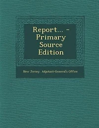 Report... - Primary Source Edition