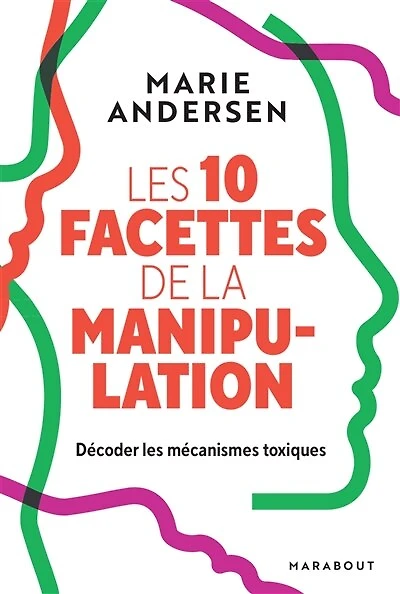 les 10 facettes de la manipulation: Décoder mécanismes toxiques