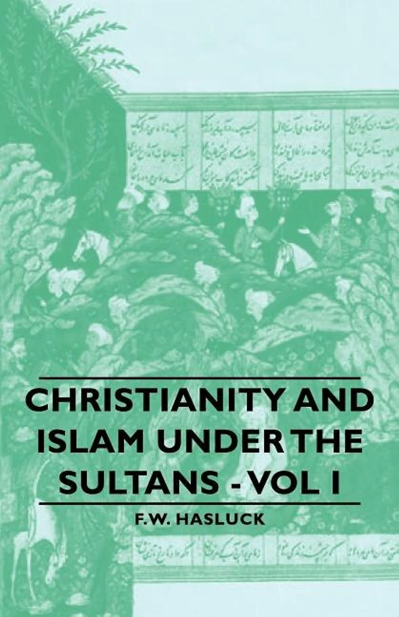 Christianity And Islam Under The Sultans Vol I