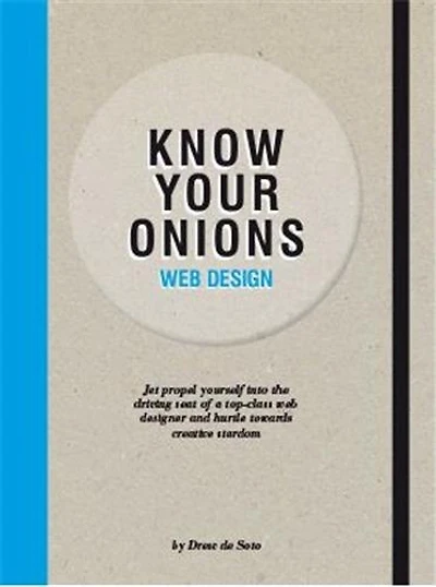 Know Your Onions: Web Design: Jet Propel Yourself into the Driving Seat of a Top-class Web Designer and Hurtle Towards Creative S