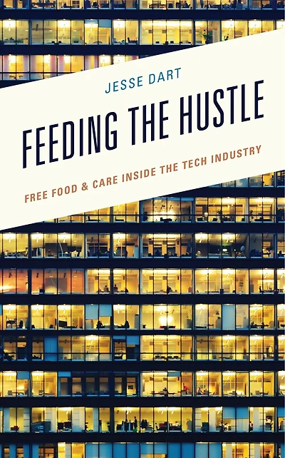 Feeding the Hustle: Free Food and Care Inside Tech Industry