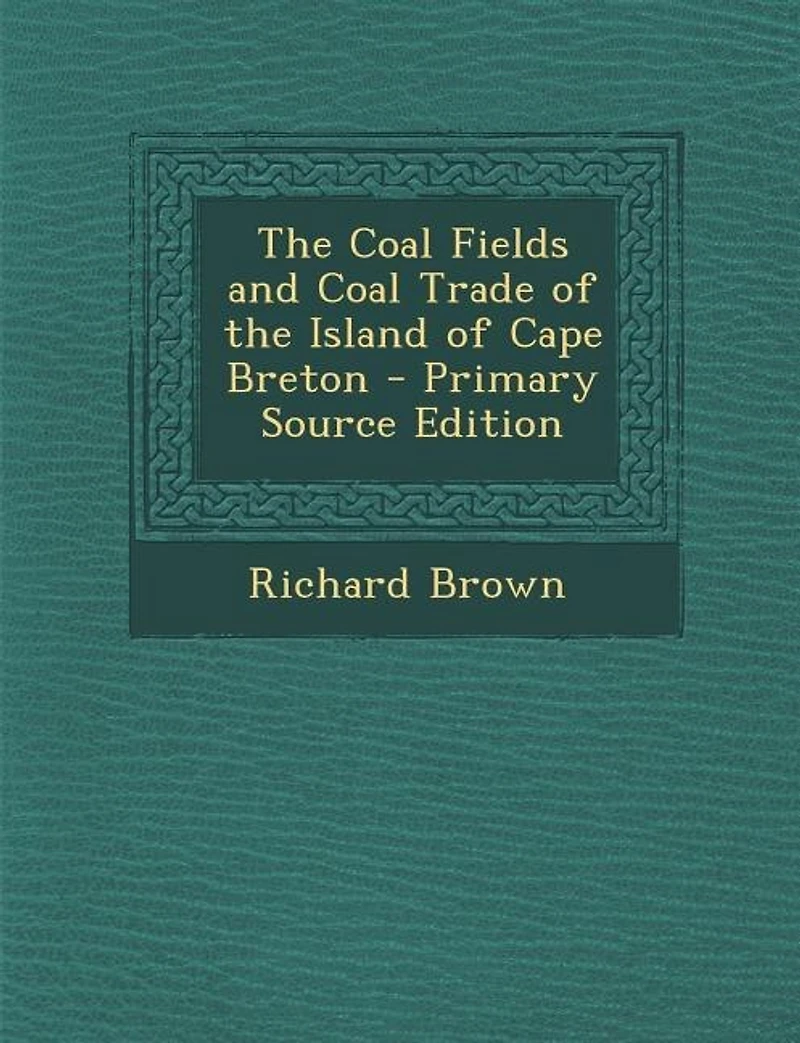 The Coal Fields and Coal Trade of the Island of Cape Breton