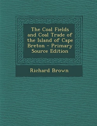 The Coal Fields and Coal Trade of the Island of Cape Breton