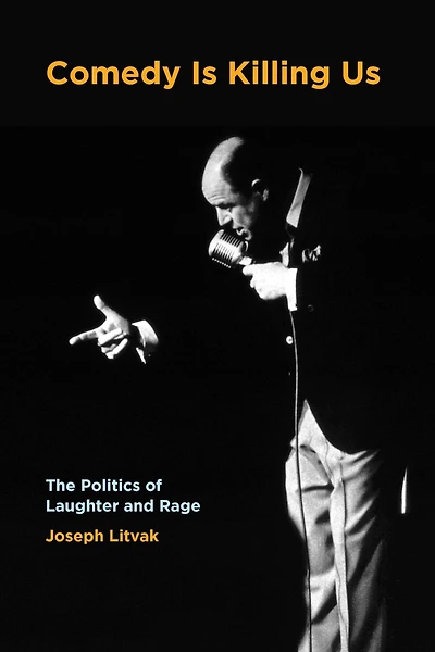 Comedy Is Killing Us: The Politics of Laughter and Rage