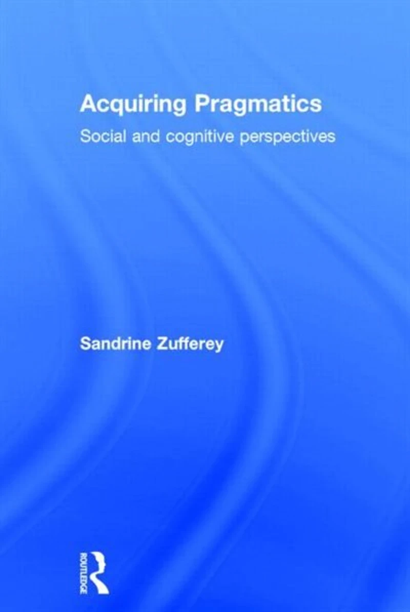 Acquiring Pragmatics: Social And Cognitive Perspectives