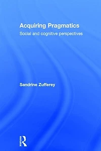 Acquiring Pragmatics: Social And Cognitive Perspectives
