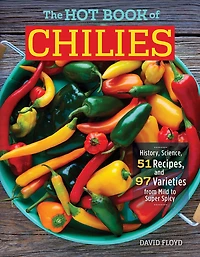 The Hot Book of Chilies, 3rd Edition: History, Science, 51 Recipes, and 97 Varieties from Mild to Super Spicy