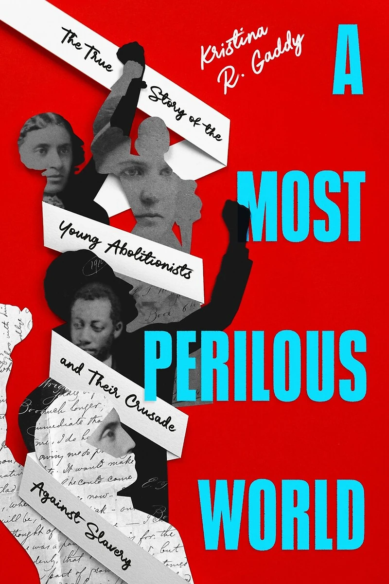 A Most Perilous World: the True Story of Young Abolitionists and Their Crusade Against Slavery