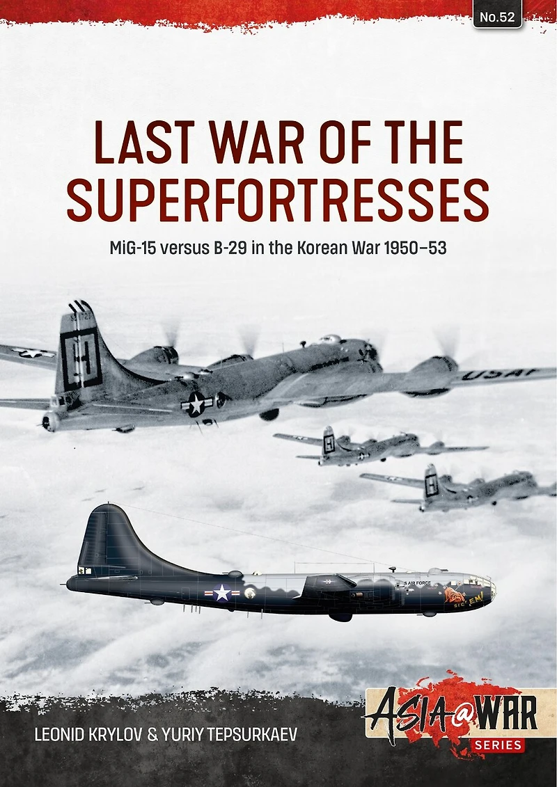 Last War of the Superfortresses: MiG-15 versus B-29 Korean 1950-53