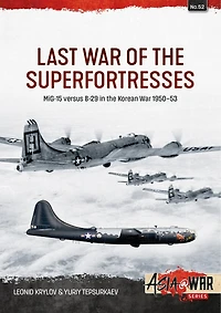 Last War of the Superfortresses: MiG-15 versus B-29 Korean 1950-53