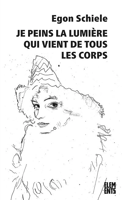 Je peins la lumière qui vient de tous les corps: écrits, lettres & poèmes