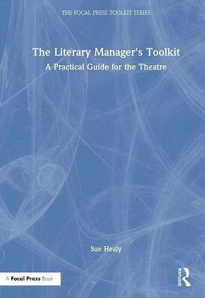 the Literary Manager's Toolkit: A Practical Guide for Theatre
