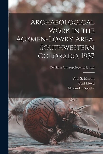 Archaeological Work in the Ackmen-Lowry Area, Southwestern Colorado, 1937; Fieldiana Anthropology v.23, no.2
