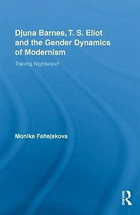Djuna Barnes, T. S. Eliot And The Gender Dynamics Of Modernism: Tracing Nightwood