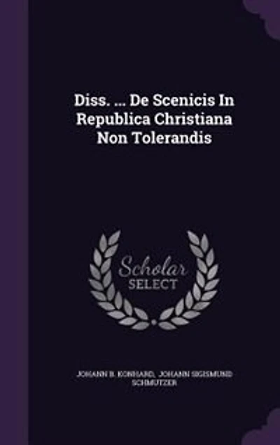 Diss. ... De Scenicis Republica Christiana Non Tolerandis