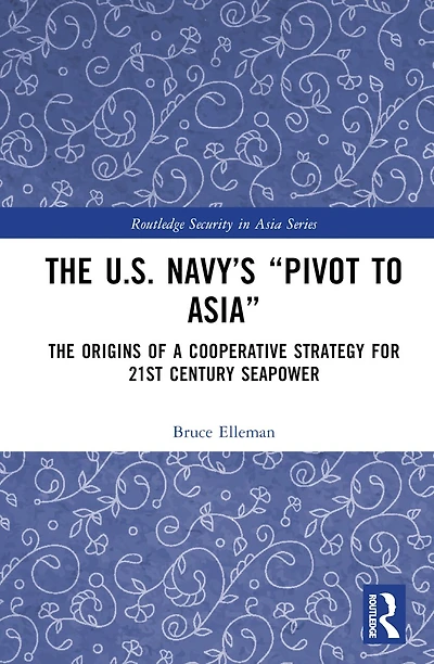The United States Navy's Pivot to Asia: Origins of a Cooperative Strategy for Twenty-First Century Seapower