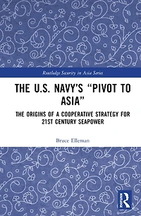The United States Navy's Pivot to Asia: Origins of a Cooperative Strategy for Twenty-First Century Seapower