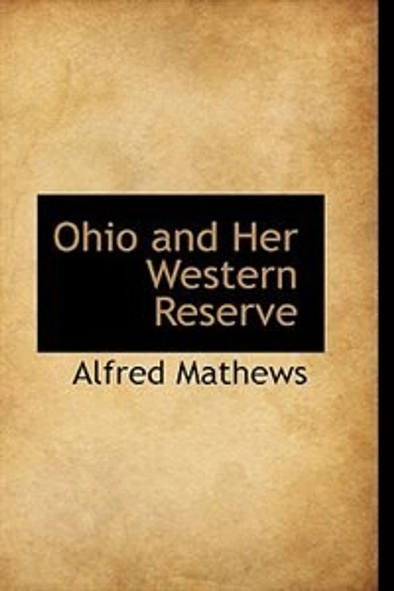 Ohio and Her Western Reserve: With a Story of Three States; Leading to the Latter, From Connecticut, by Way Wyoming, Its India
