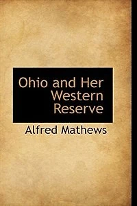 Ohio and Her Western Reserve: With a Story of Three States; Leading to the Latter, From Connecticut, by Way Wyoming, Its India