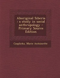 Aboriginal Siberia: A Study Social Anthropology (Classic Reprint)