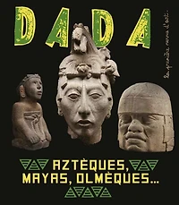 Dada, n°251. Aztèques, Mayas, Olmèques...