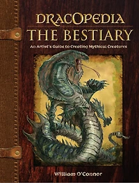 Dracopedia The Bestiary: An Artist's Guide To Creating Mythical Creatures