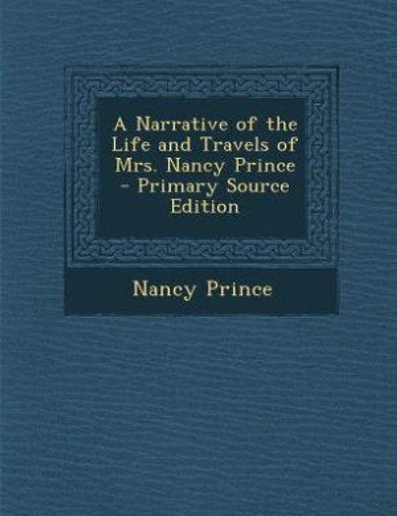 A Narrative of the Life and Travels of Mrs. Nancy Prince