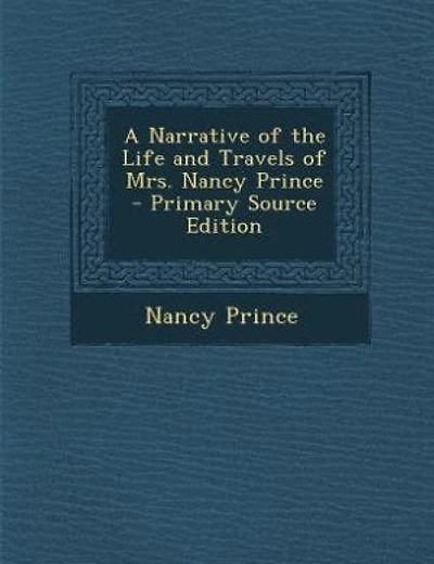 A Narrative of the Life and Travels of Mrs. Nancy Prince