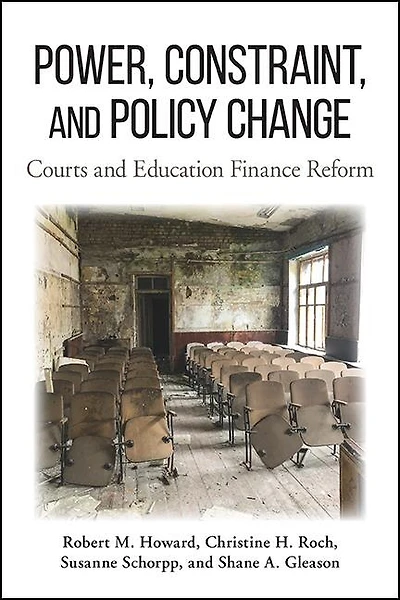 Power, Constraint, and Policy Change: Courts Education Finance Reform