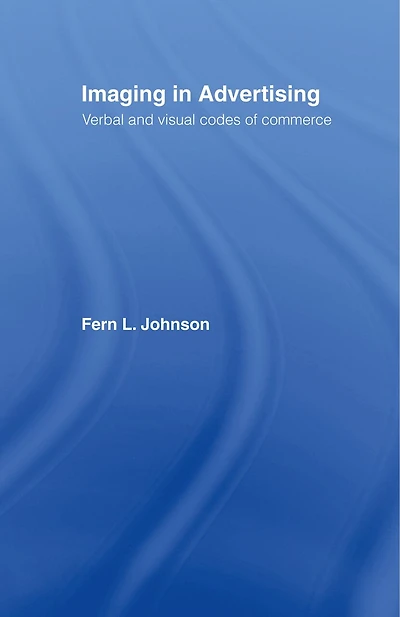 Imaging Advertising: Verbal and Visual Codes of Commerce