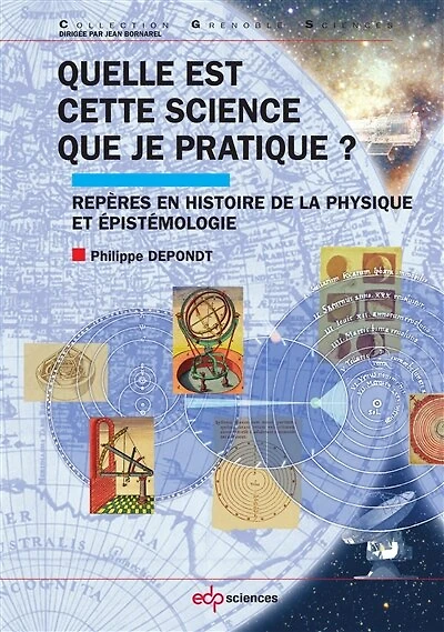 Quelle est cette science que je pratique ?: repères en histoire de la physique et épistémologie