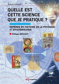 Quelle est cette science que je pratique ?: repères en histoire de la physique et épistémologie