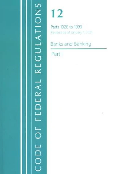 Code of Federal Regulations, Title 12 Banks and Banking 1026-1099, Revised as January 1, 2021: Part 1