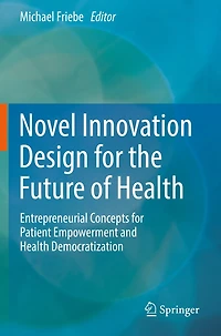 Novel Innovation Design for the Future of Health: Entrepreneurial Concepts for Patient Empowerment and Health Democratization