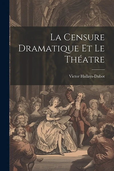 La Censure Dramatique et Le Théatre