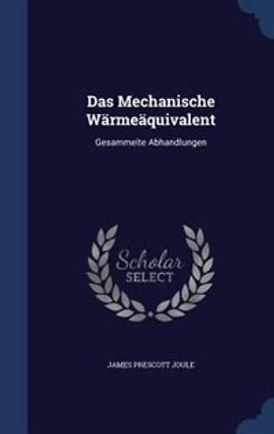 Das Mechanische Wärmeäquivalent: Gesammelte Abhandlungen
