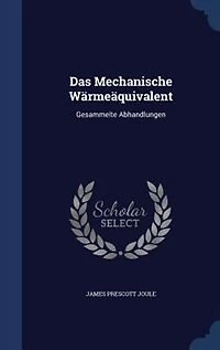 Das Mechanische Wärmeäquivalent: Gesammelte Abhandlungen