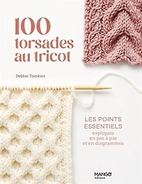 100 torsades au tricot: les points essentiels expliqués en pas à pas et en diagrammes