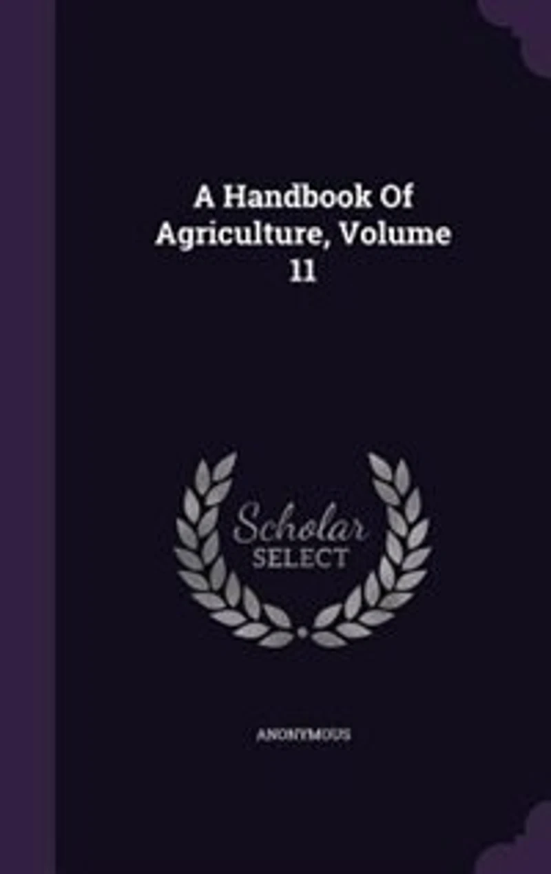 A Handbook Of Agriculture, Volume 11