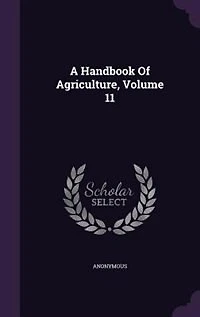 A Handbook Of Agriculture, Volume 11