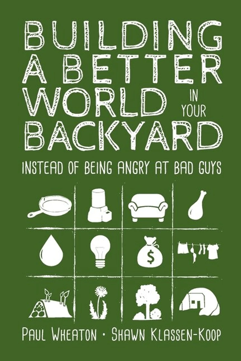 Building A Better World In Your Backyard: Instead Of Being Angry At Bad Guys