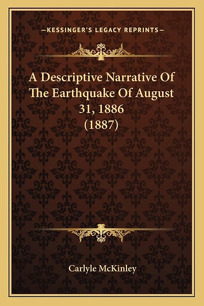 A Descriptive Narrative Of The Earthquake Of August 31, 1886 (1887)