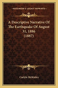 A Descriptive Narrative Of The Earthquake Of August 31, 1886 (1887)